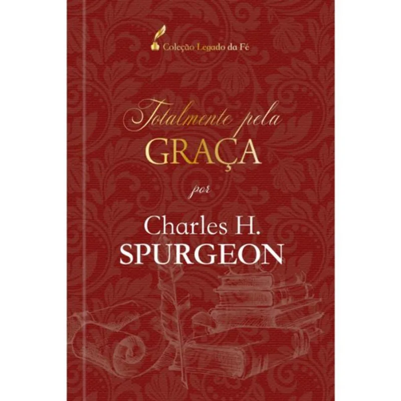 TOTALMENTE PELA GRAÇA - CHARLES H. SPURGEON