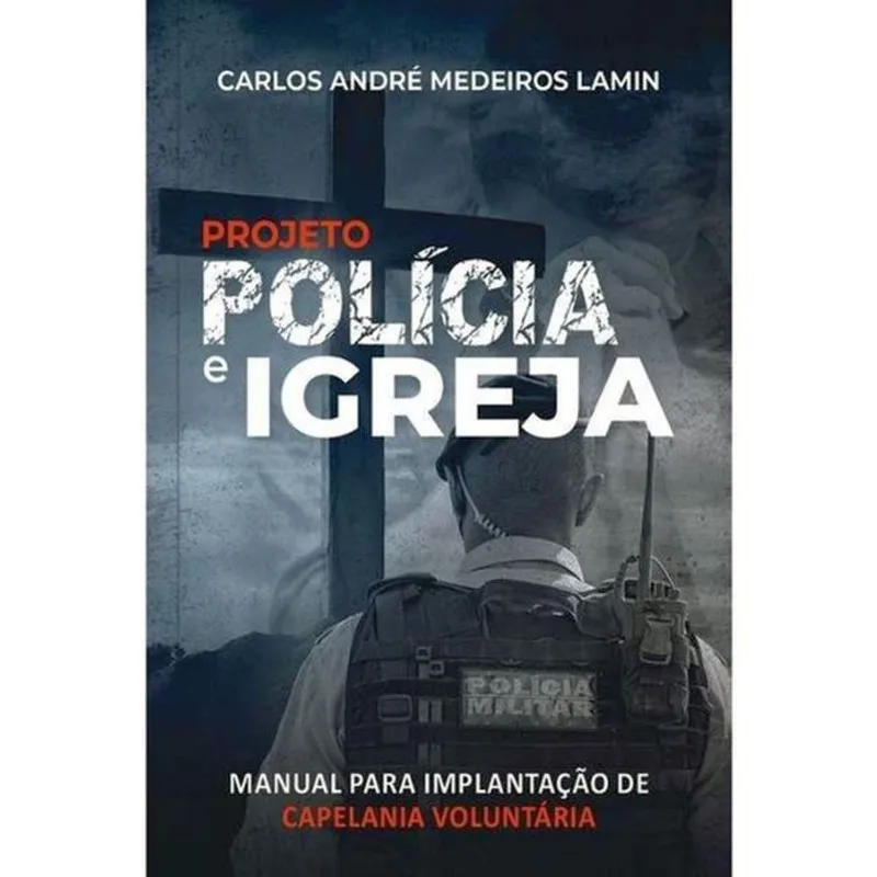 PROJETO POLÍCIA E IGREJA - MANUAL PARA IMPLANTAÇÃO DE CAPELANIA VOLUNTÁRIA