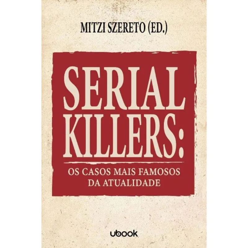 Serial Killers: Os Casos Mais Famosos Da Atualidad