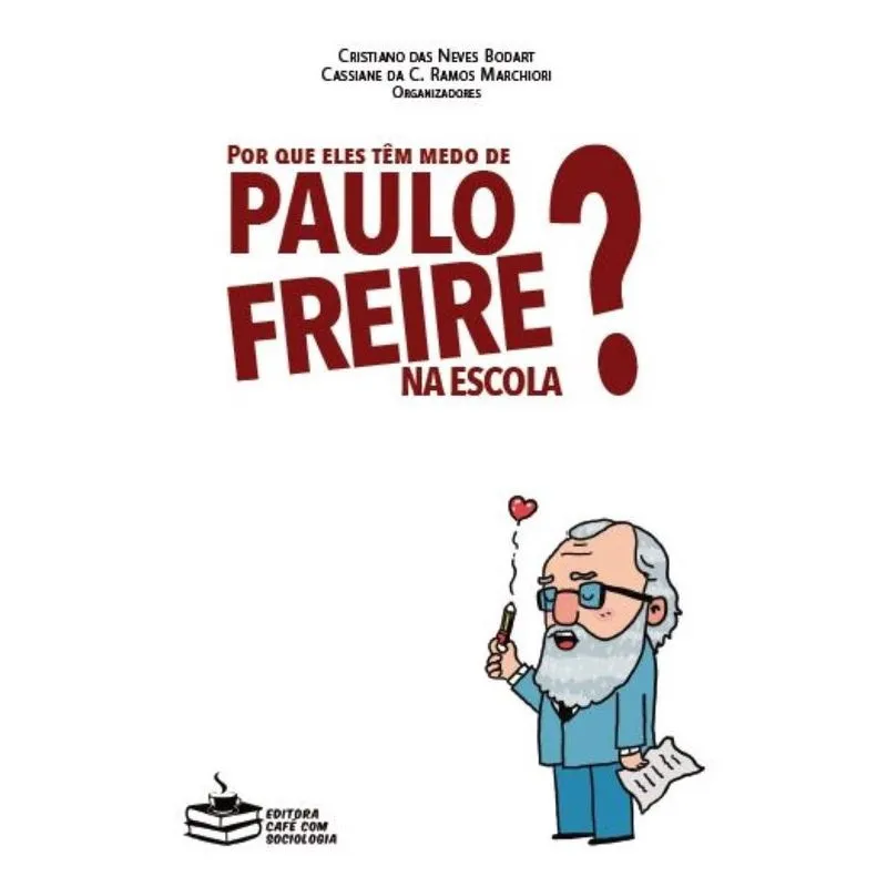Por que eles têm medo de Paulo Freire na escola?