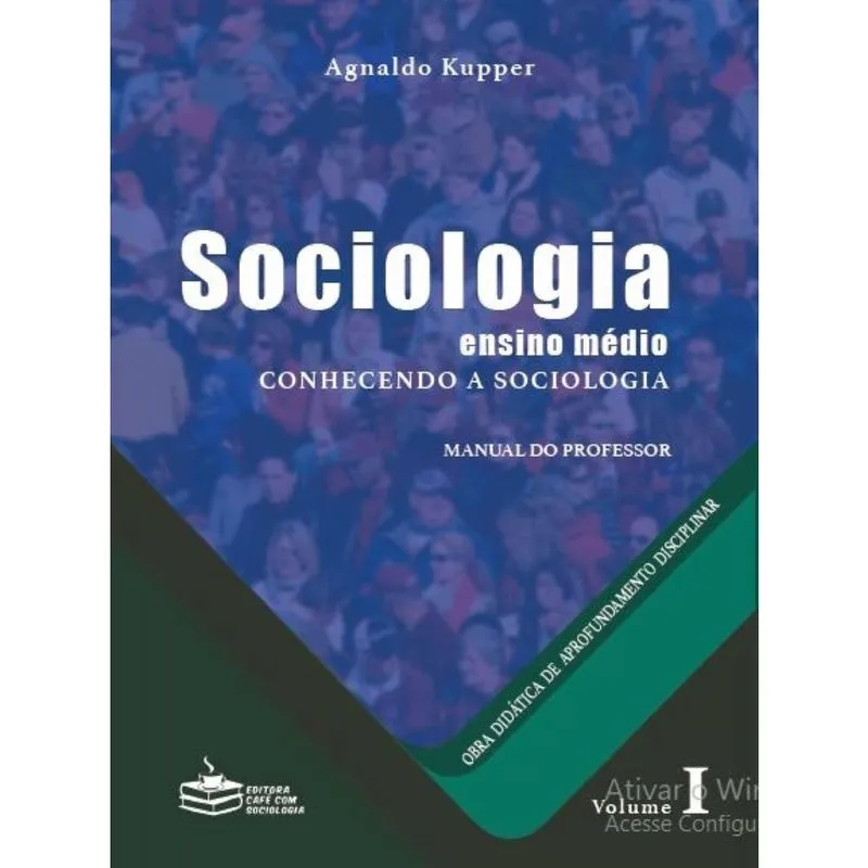 Sociologia: ensino médio - Conhecendo a Sociologia (Vol.1)