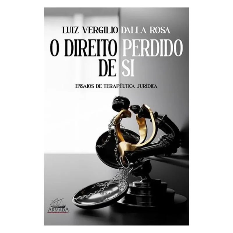 O DIREITO PERDIDO DE SI - ENSAIOS DE TERAPÊUTICA JURÍDICA