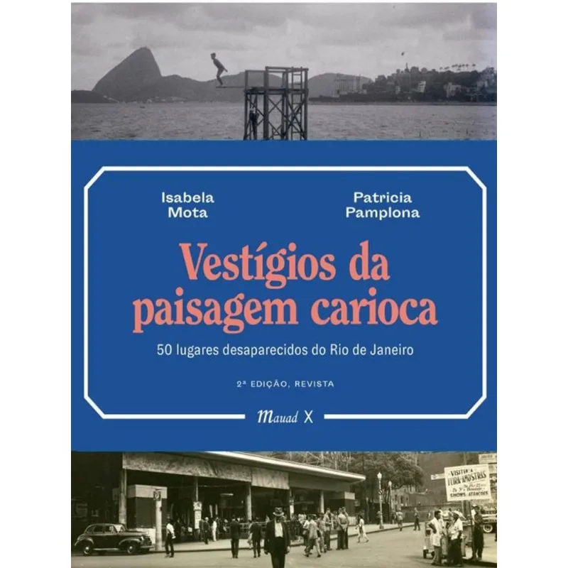 VESTIGIOS DA PAISAGEM CARIOCA: 50 LUGARES DESAPARECIDOS DO RIO DE JANEIRO