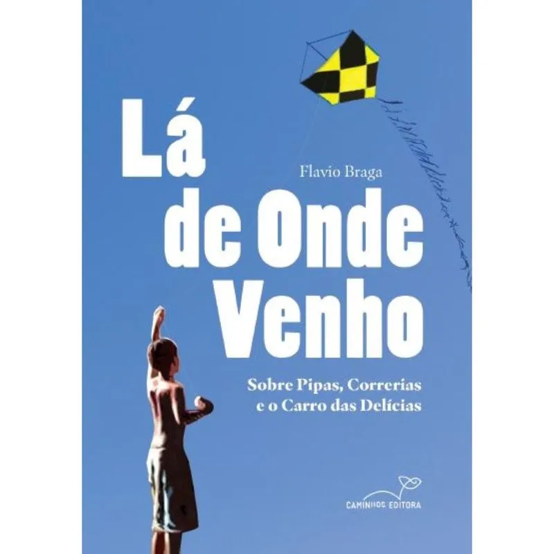 Lá de onde venho: Sobre pipas, correrias e o carro das delícias