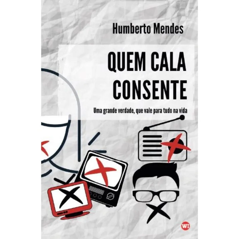 Quem cala consente: Uma grande verdade que vale para tudo n