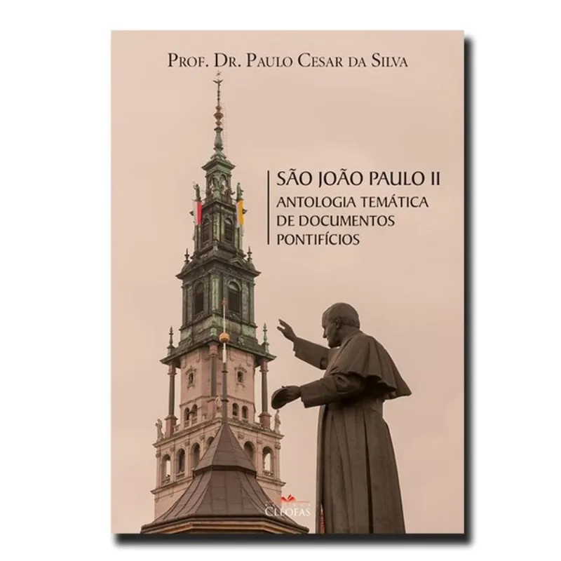 SÃO JOÃO PAULO II - ANTOLOGIA TEMÁTICA DE DOCUMENTOS PONTIFÍCIOS