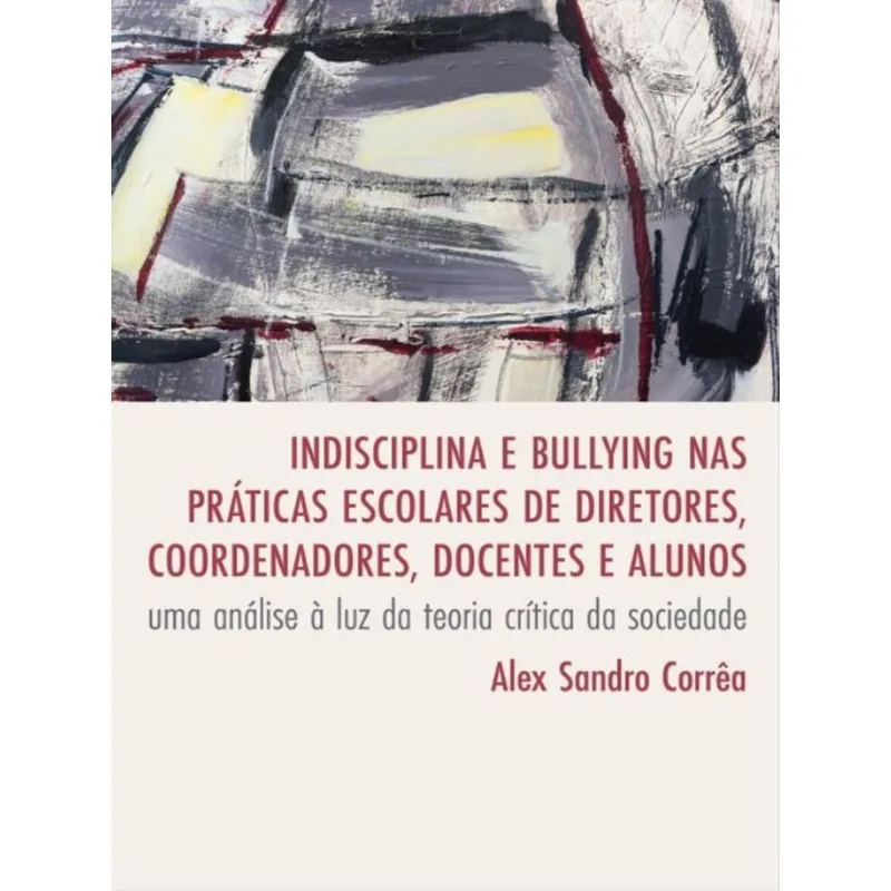 INDISCIPLINA E BULLYING NAS PRÁTICAS ESCOLARES DE DIRETORES, COORDENADORES, DOCENTES E ALUNOS