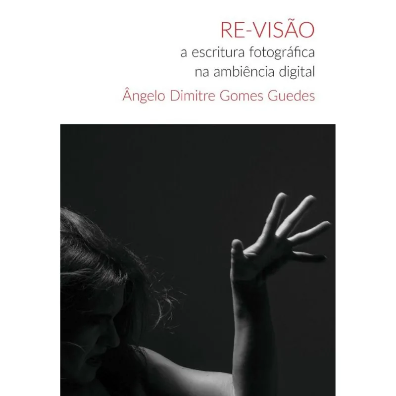 RE-VISÃO - A ESCRITURA FOTOGRÁFICA NA AMBIÊNCIA DIGITAL