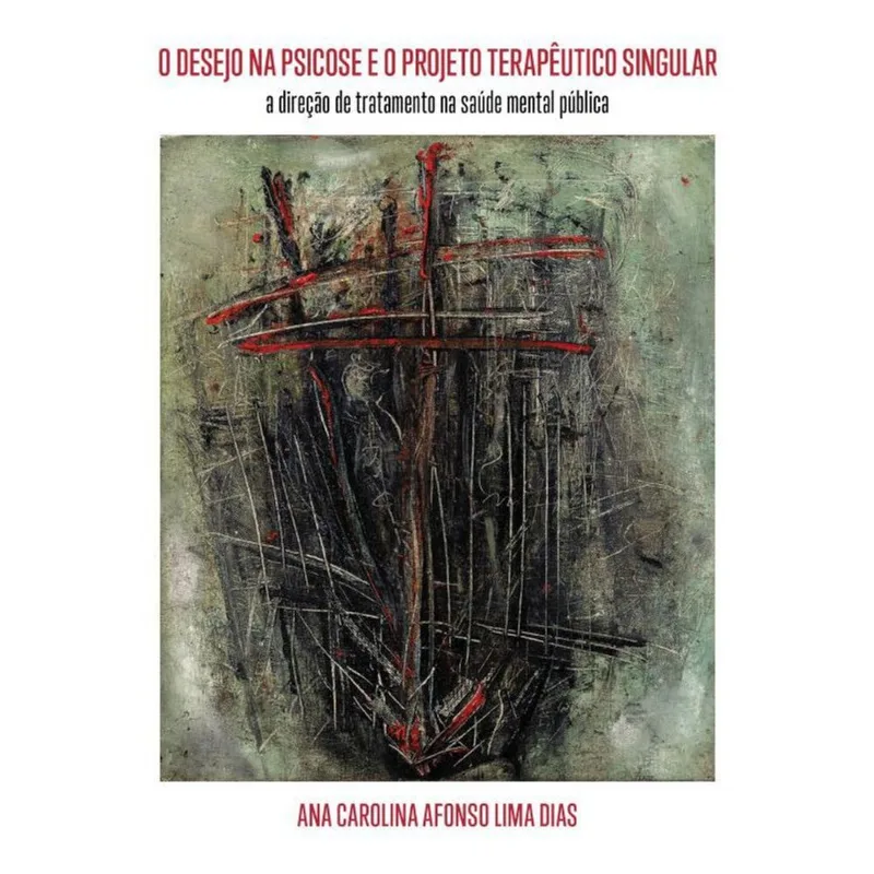 O DESEJO NA PSICOSE E O PROJETO TERAPÊUTICO SINGULAR