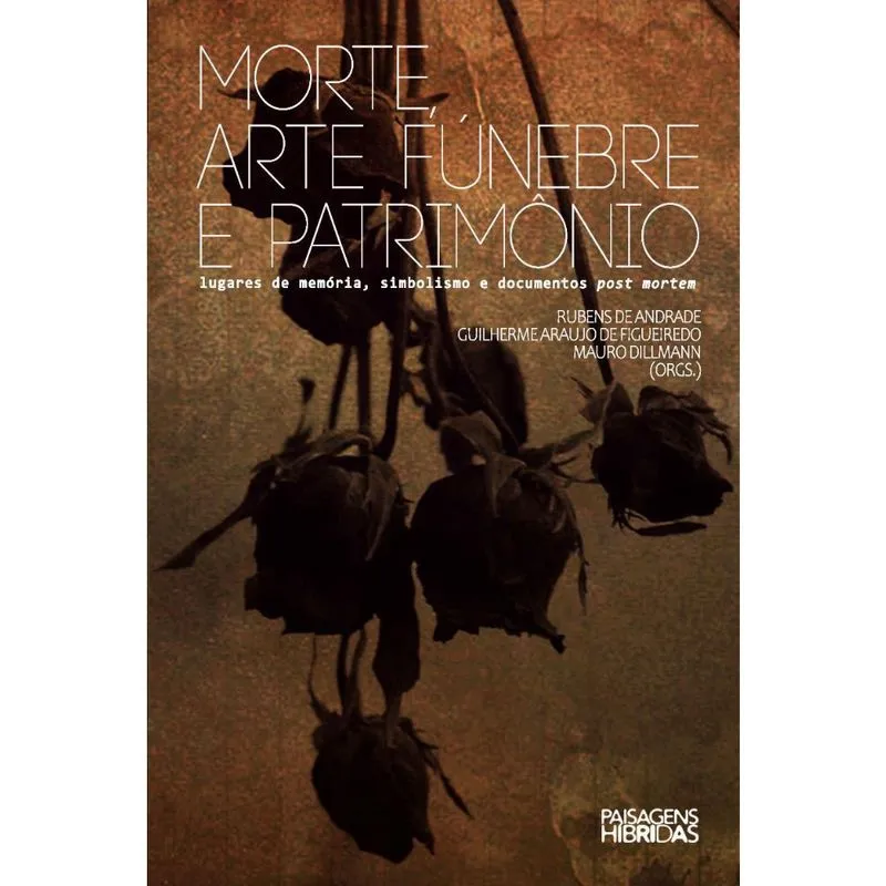 Morte, arte fúnebre e patrimônio lugares de memória, simbolismo e documentos post mortem
