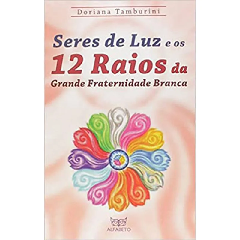 SERES DE LUZ E OS 12 RAIOS DA GRANDE FRATERNIDADE BRANCA