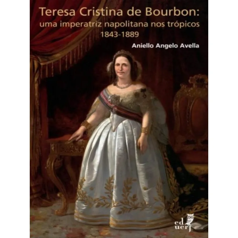Teresa Cristina De Bourbon: Uma Imperatriz Napolitana Nos Trópicos – 1843-1889