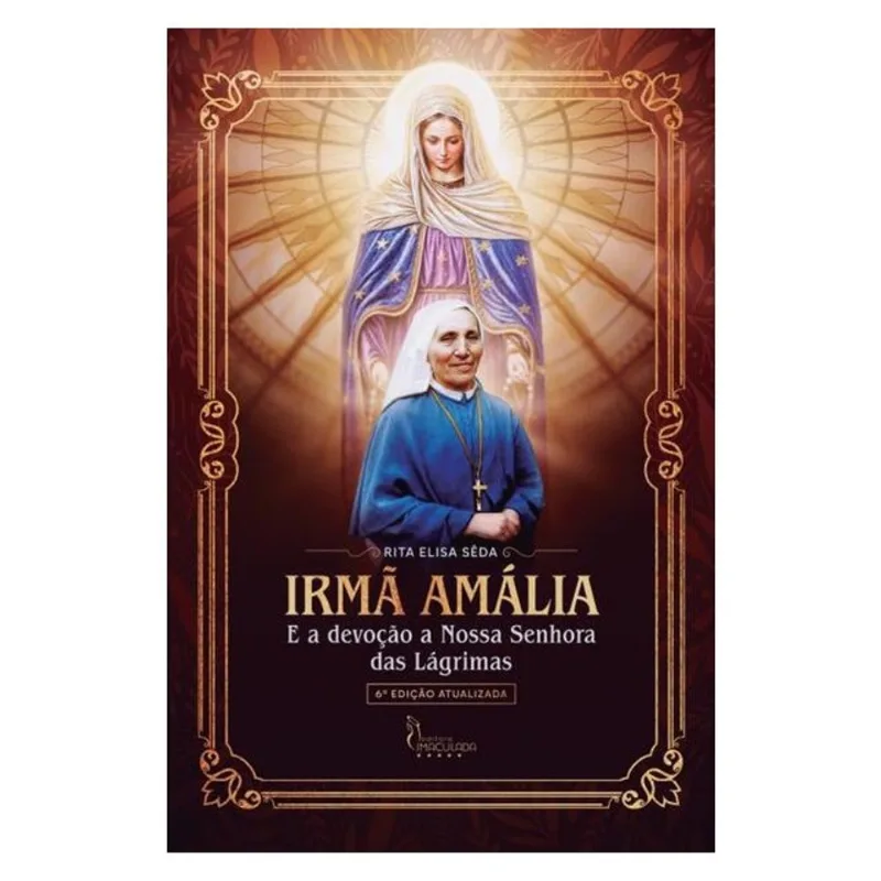 IRMÃ AMÁLIA E A DEVOÇÃO A NOSSA SENHORA DAS LÁGRIMAS (6 EDIÇÃO)