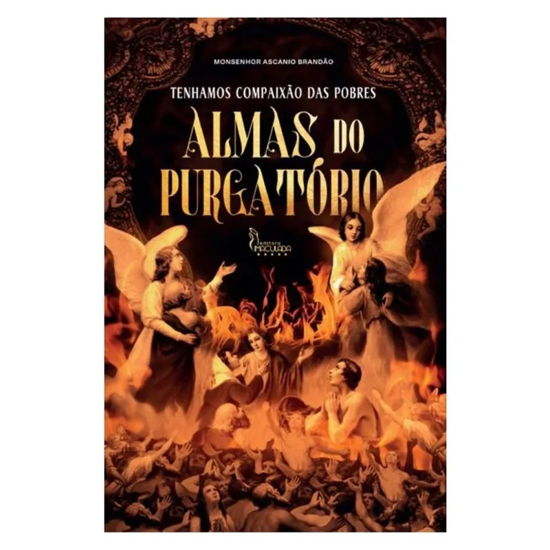 TENHAMOS COMPAIXÃO DAS POBRES ALMAS DO PURGATÓRIO