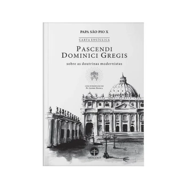 ENCÍCLICA PASCENDI DOMINICI GREGIS: SOBRE AS DOUTRINAS MODERNISTAS