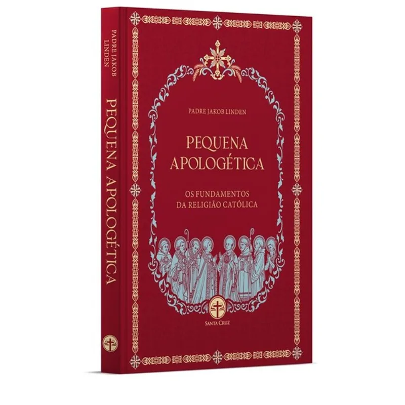 PEQUENA APOLOGÉTICA - OS FUNDAMENTOS DA RELIGIÃO CATÓLICA