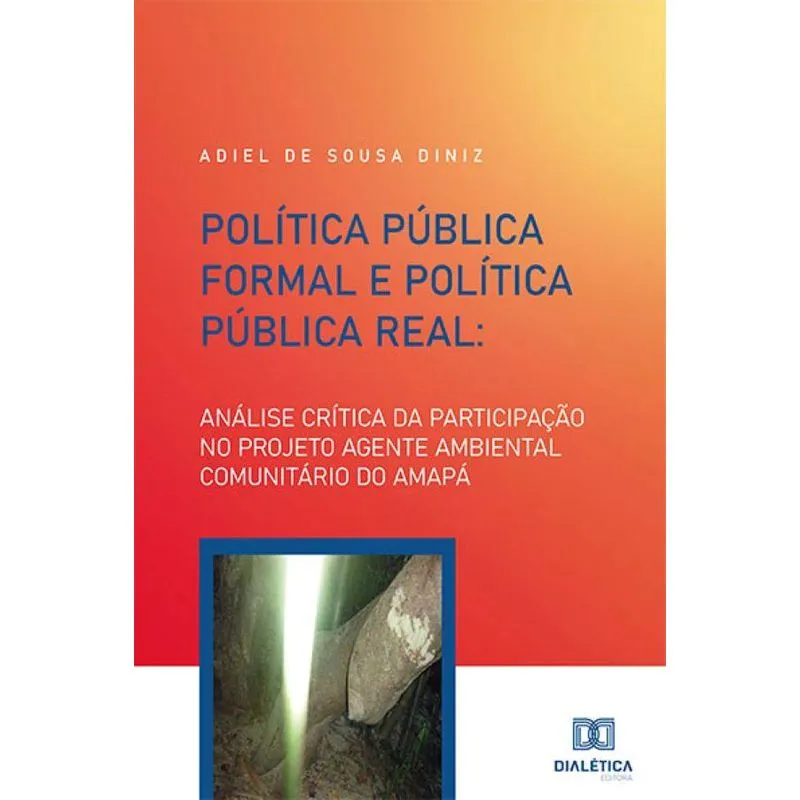Política Pública Formal e Política Pública Real: Análise Crítica Da Participação No Projeto Agente Ambiental Comunitário Do Amapá