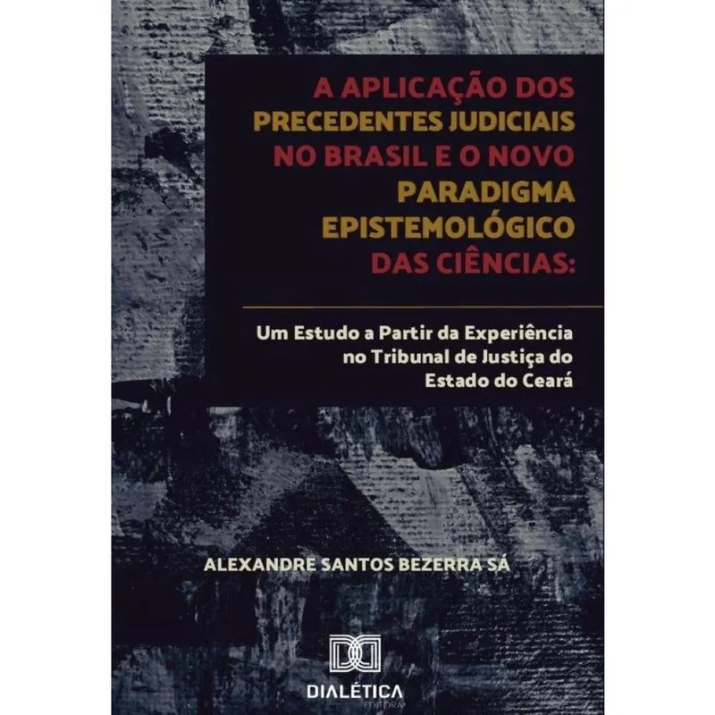 A aplicação dos precedentes judiciais no Brasil e o novo paradigma epistemológico das ciências-Portu
