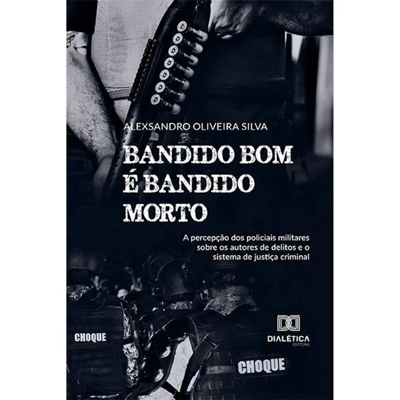 Bandido bom é bandido morto: a percepção dos policiais militares sobre os autores de delitos e o