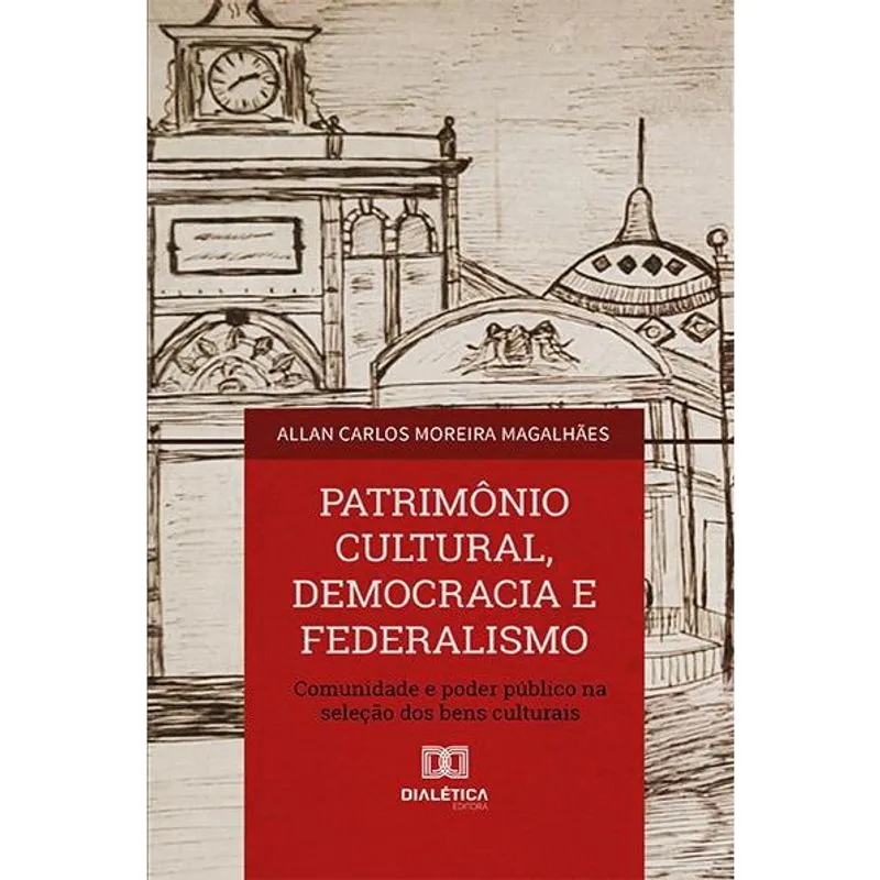 Patrimônio Cultural, Democracia e Federalismo: comunidade e poder público na seleção dos bens