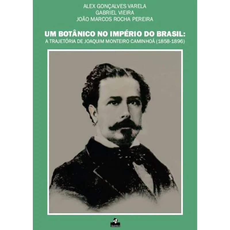 Um Botânico no Império do Brasil: A Trajetória de Joaquim Monteiro Caminhoá (1858-1896)