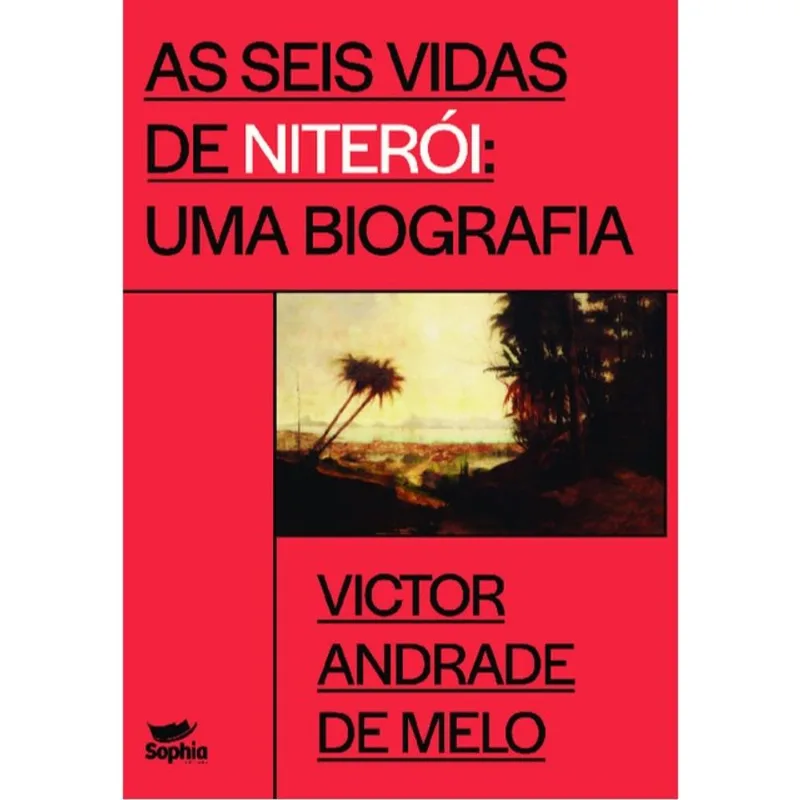AS SEIS VIDAS DE NITERÓI - UMA BIOGRAFIA