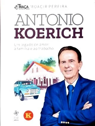 Antonio Koerich: Um legado de amor à família e ao trabalho