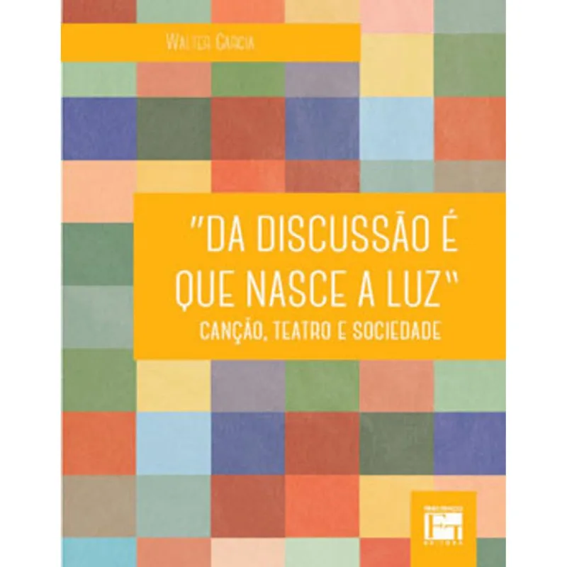 DA DISCUSSÃO É QUE NASCE A LUZ - CANÇÃO, TEATRO E SOCIEDADE