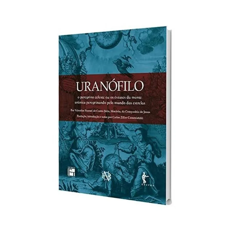 URANÓFILO, O PEREGRINO CELESTE: OU OS ÊXTASES DA MENTE URÂNICA PEREGRINANDO PELO MUNDO CELESTE