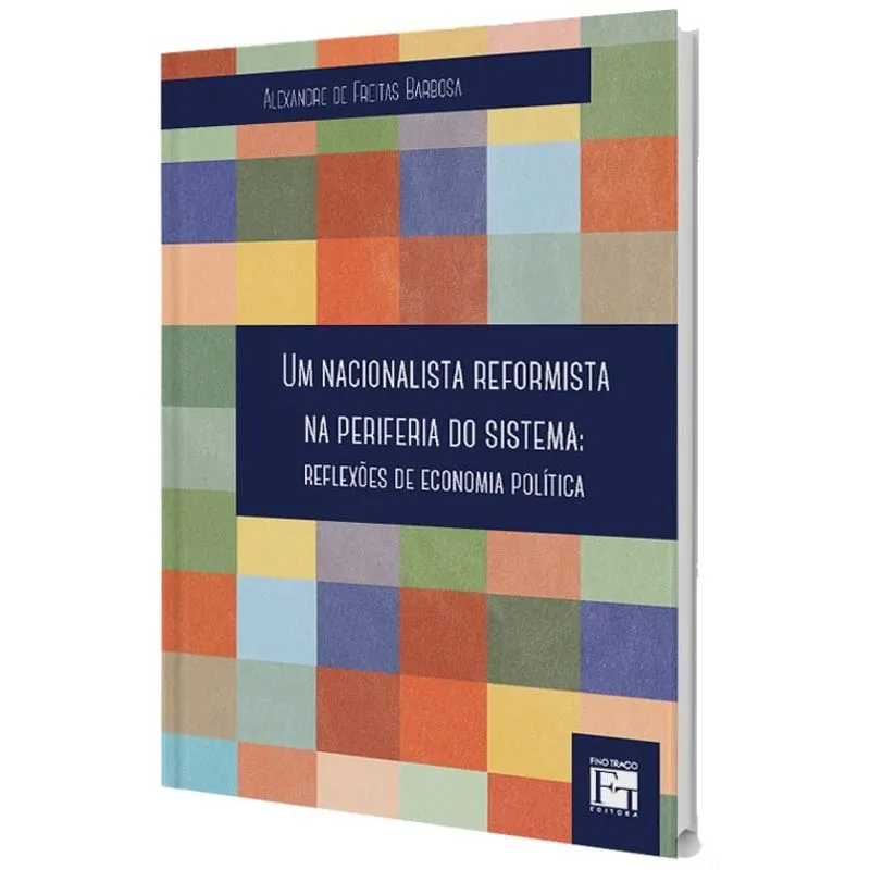 Um Nacionalista Reformista na Periferia do Sistema: reflexões de economia política