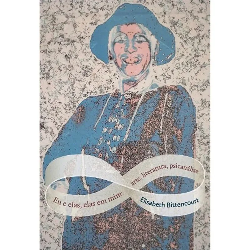 EU E ELAS, ELAS EM MIM - ARTE, LITERATURA, PSICANÁLISE