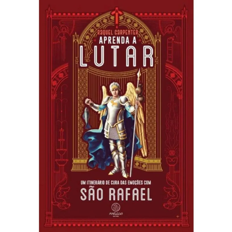 Aprenda A Lutar - Um Itinerário De Cura Das Emoções Com São Rafael