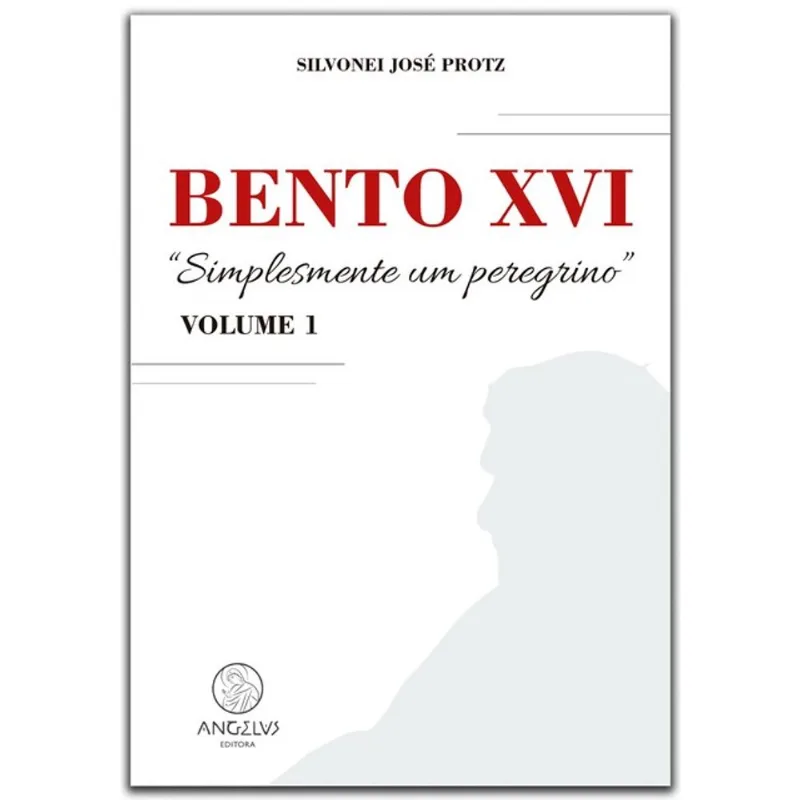 BENTO XVI: “SIMPLESMENTE UM PEREGRINO” - VOL. 1