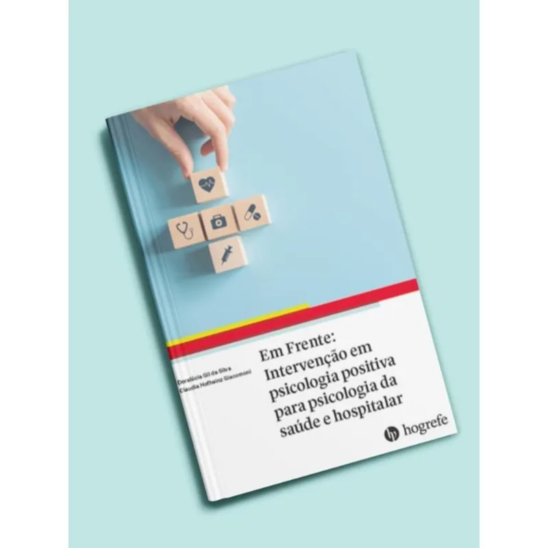 EM FRENTE: INTERVENÇÃO EM PSICOLOGIA POSITIVA PARA PSICOLOGIA DA SAÚDE E HOSPITALAR