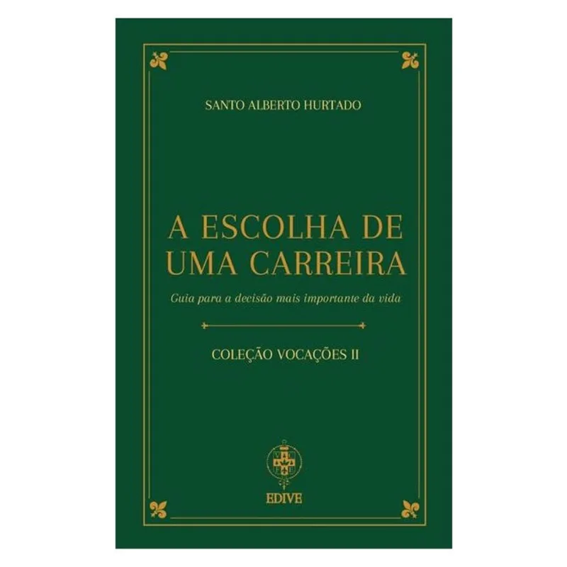 A ESCOLHA DE UMA CARREIRA - GUIA PARA A DECISÃO MAIS IMPORTANTE DA VIDA