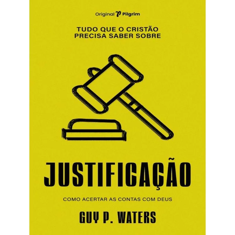 TUDO QUE O CRISTÃO PRECISA SABER SOBRE JUSTIFICAÇÃO