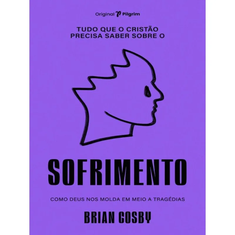 TUDO QUE O CRISTÃO PRECISA SABER SOBRE O SOFRIMENTO