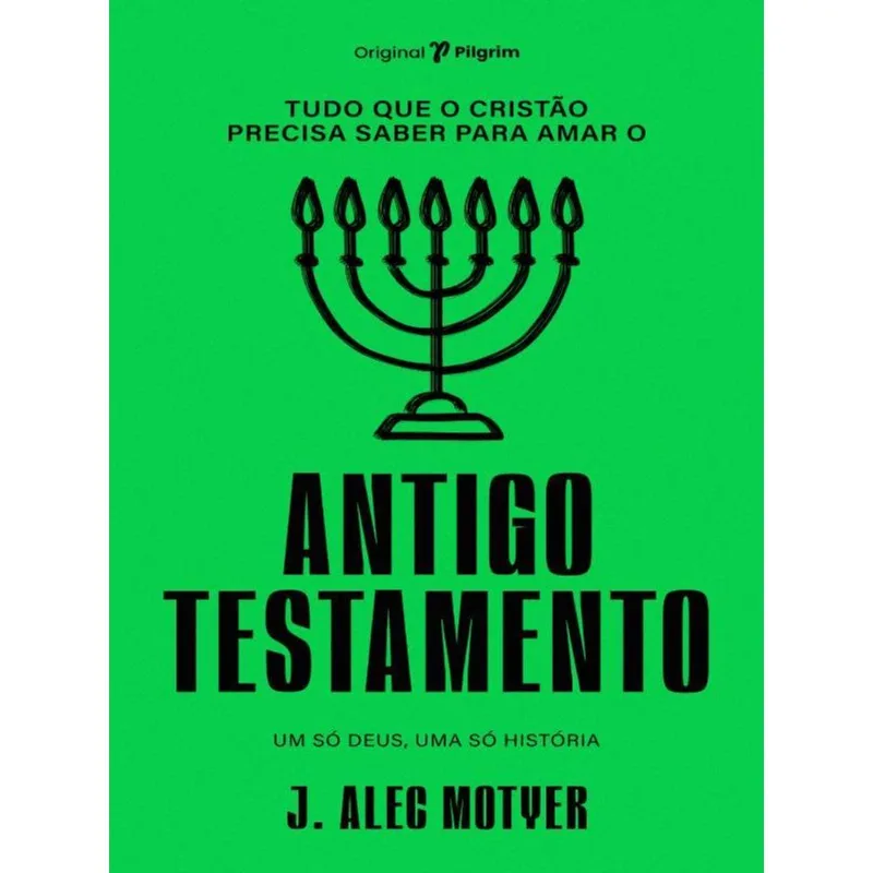 TUDO QUE O CRISTÃO PRECISA SABER PARA AMAR O ANTIGO TESTAMENTO
