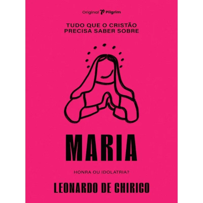 TUDO QUE O CRISTÃO PRECISA SABER SOBRE MARIA