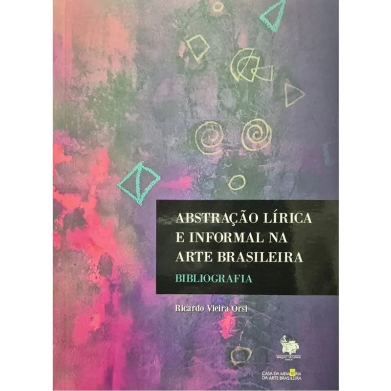 ABSTRAÇÃO LÍRICA E INFORMAL NA ARTE BRASILEIRA