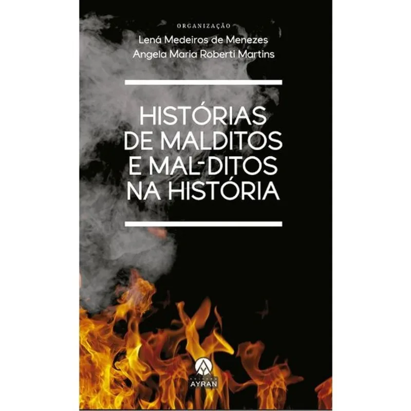 HISTÓRIAS DE MALDITOS E MAL-DITOS NA HISTÓRIA