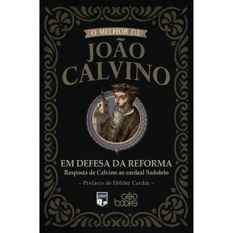 O MELHOR DE JOÃO CALVINO - EM DEFESA DA REFORMA