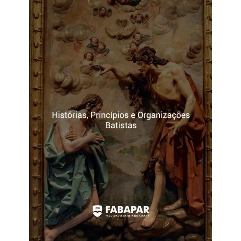 Histórias, Princípios e Organizações Batistas Fabapar