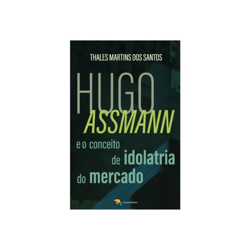 HUGO ASSMANN E O CONCEITO DE IDOLATRIA DO MERCADO