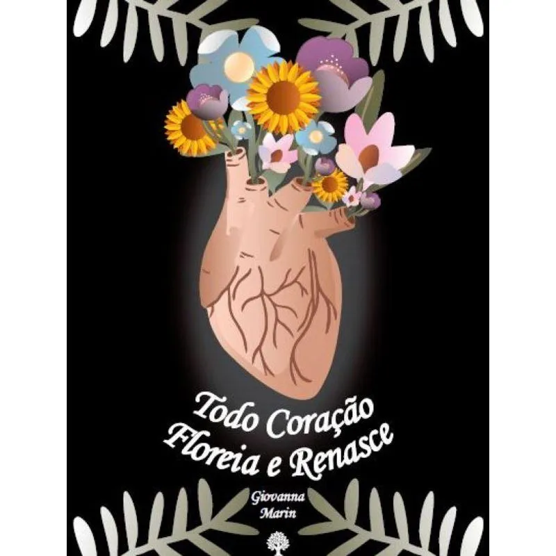 Todo Coração Floreia e Renasce