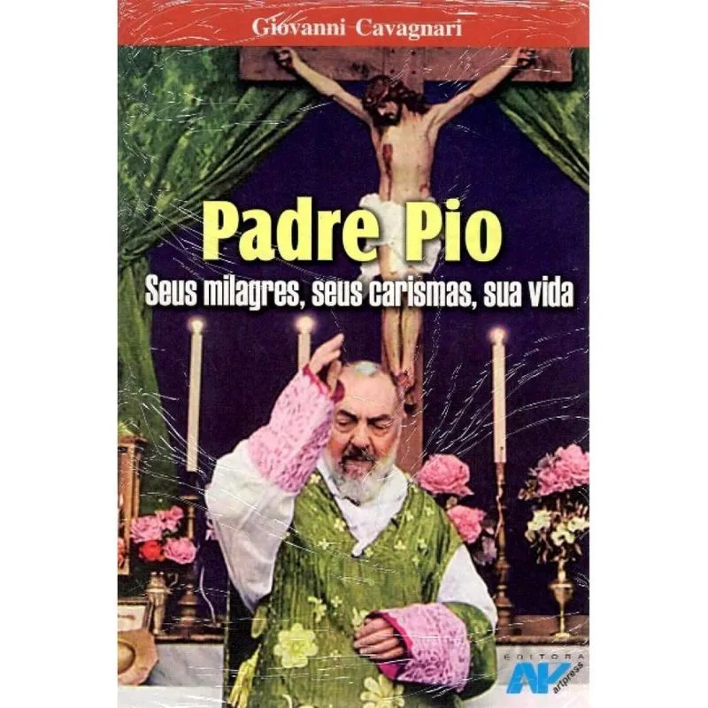 Padre Pio - Seus Milagres, Seu Carisma, Sua Vida