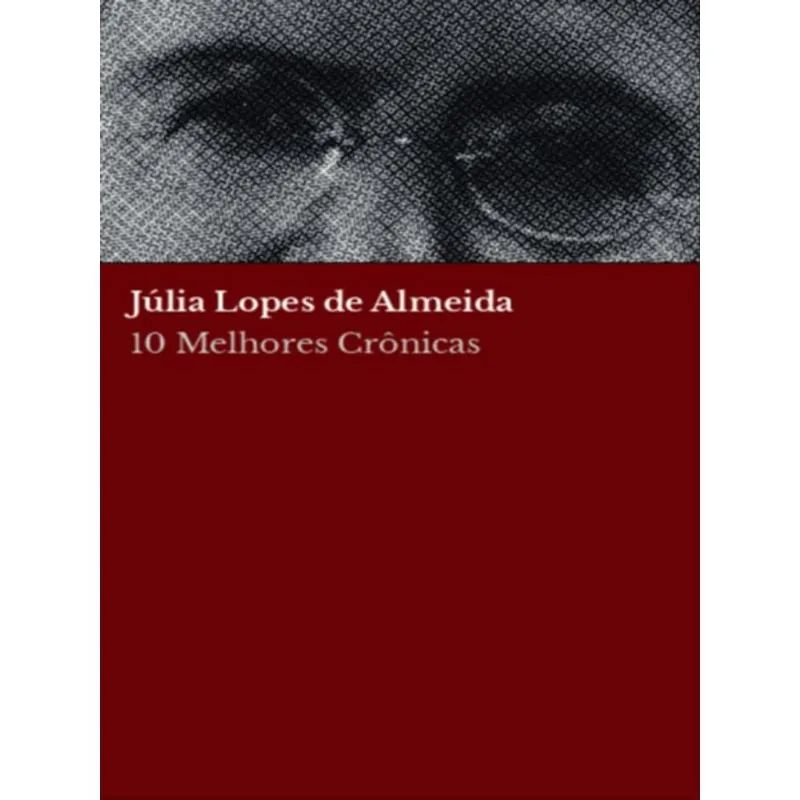 10 MELHORES CRÔNICAS - JÚLIA LOPES DE ALMEIDA