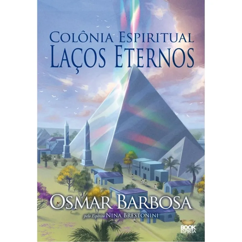COLÔNIA ESPIRITUAL LAÇOS ETERNOS - VOL. 1
