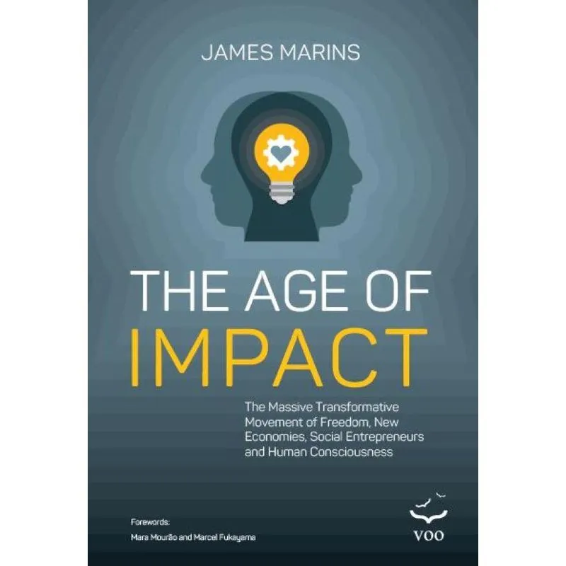 Age Of Impact: The Massive Transformational Movement Of Freedom, New Economies, Social Entrepreneurs And Human Consciousness