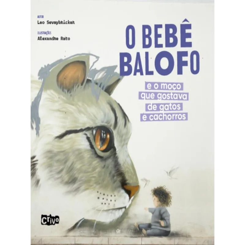 O BEBÊ BALOFO E O MOÇO QUE GOSTAVA DE GATOS E CACHORROS